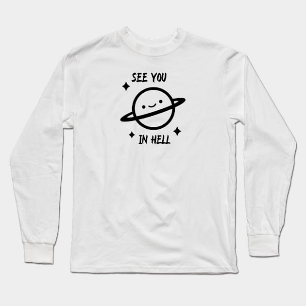 See you in hell, Saturn , meme Long Sleeve T-Shirt by noirglare